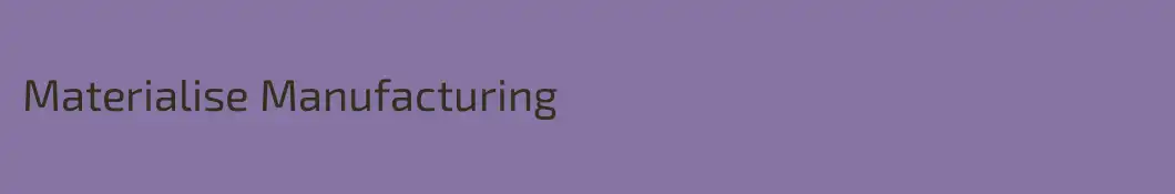 Materialise Manufacturing